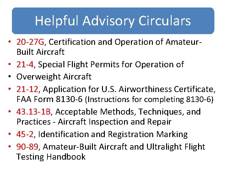 Helpful Advisory Circulars • 20 -27 G, Certification and Operation of Amateur. Built Aircraft