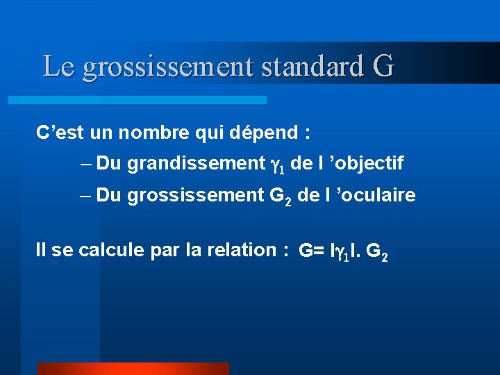 Le grossissement standard G C’est un nombre qui dépend : – Du grandissement g