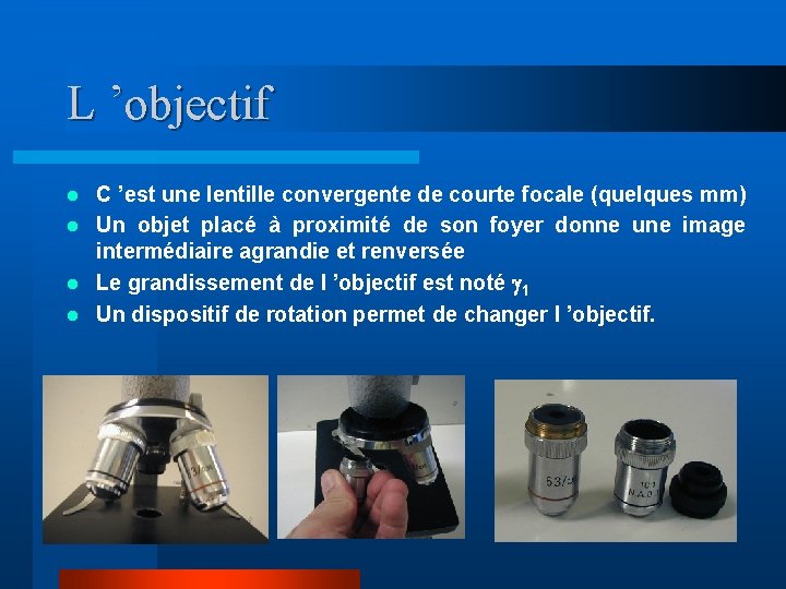 L ’objectif C ’est une lentille convergente de courte focale (quelques mm) l Un