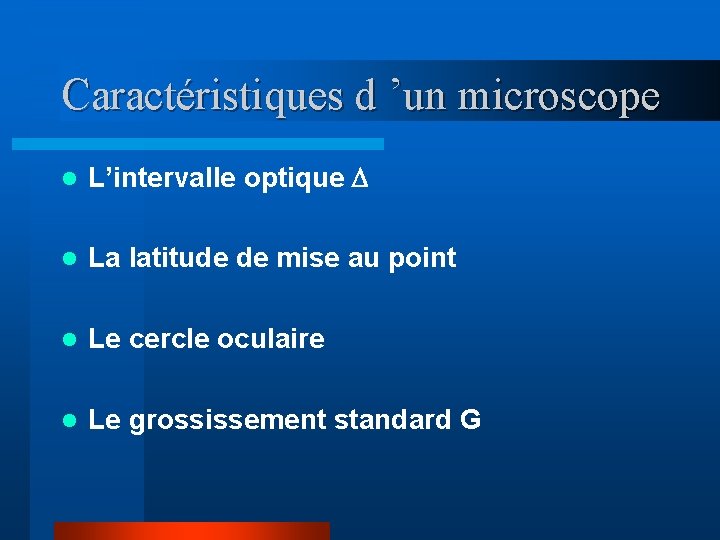 Caractéristiques d ’un microscope l L’intervalle optique D l La latitude de mise au