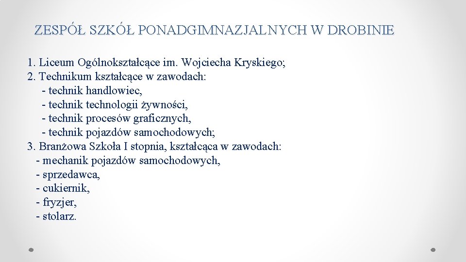  ZESPÓŁ SZKÓŁ PONADGIMNAZJALNYCH W DROBINIE 1. Liceum Ogólnokształcące im. Wojciecha Kryskiego; 2. Technikum