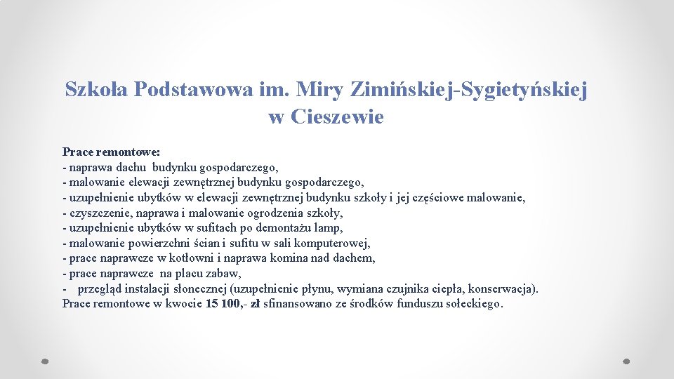 Szkoła Podstawowa im. Miry Zimińskiej-Sygietyńskiej w Cieszewie Prace remontowe: - naprawa dachu budynku gospodarczego,