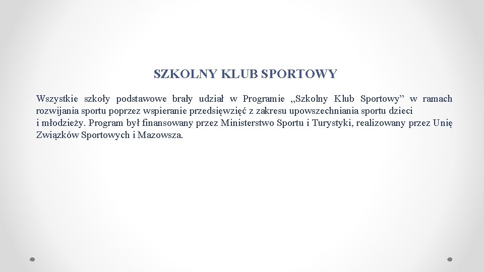 SZKOLNY KLUB SPORTOWY Wszystkie szkoły podstawowe brały udział w Programie „Szkolny Klub Sportowy” w