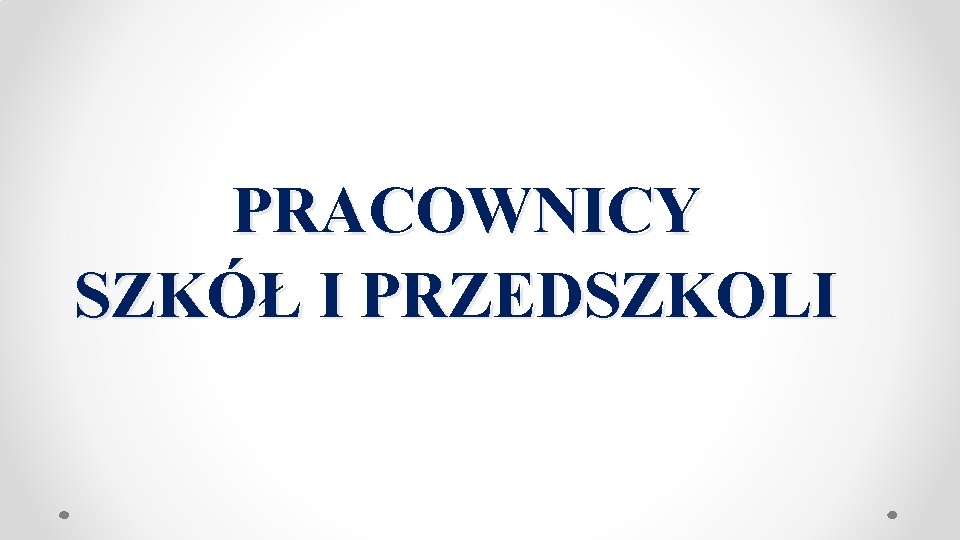  PRACOWNICY SZKÓŁ I PRZEDSZKOLI 