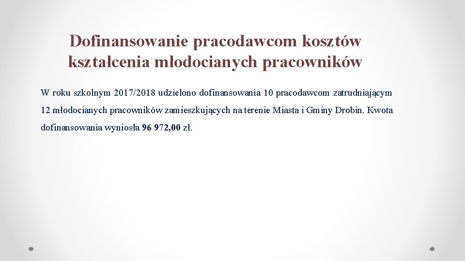 Dofinansowanie pracodawcom kosztów kształcenia młodocianych pracowników W roku szkolnym 2017/2018 udzielono dofinansowania 10 pracodawcom