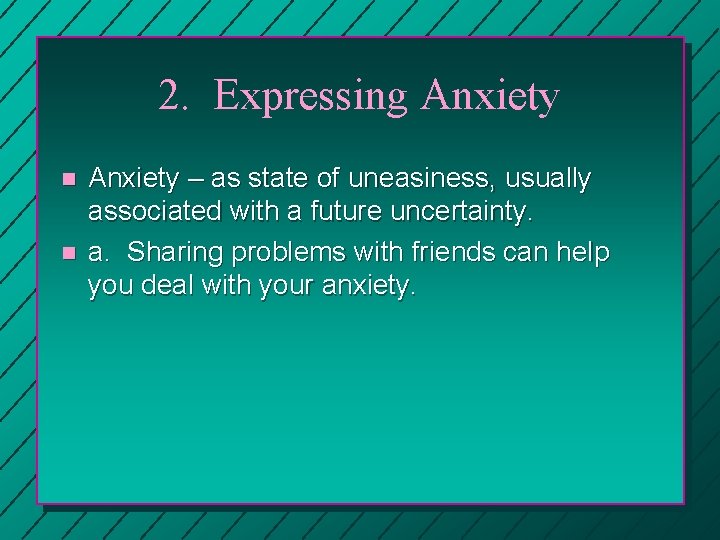 2. Expressing Anxiety n n Anxiety – as state of uneasiness, usually associated with