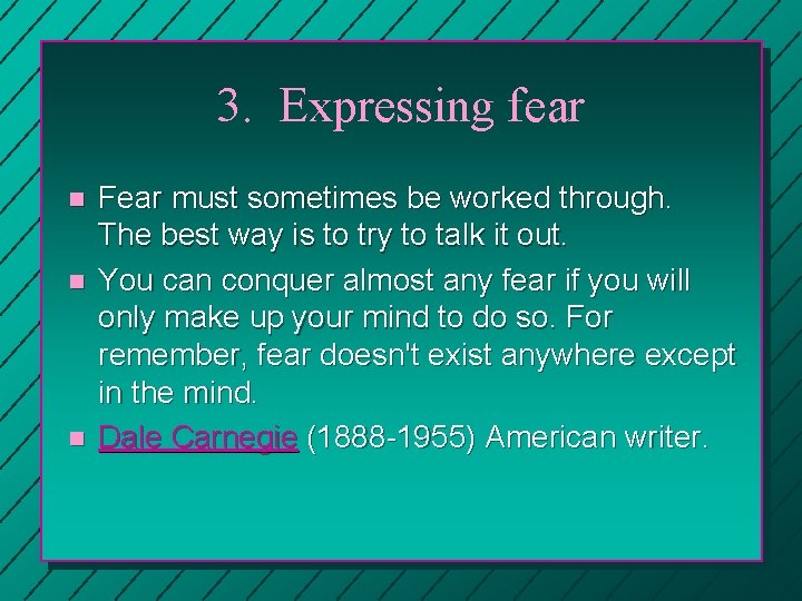 3. Expressing fear n n n Fear must sometimes be worked through. The best