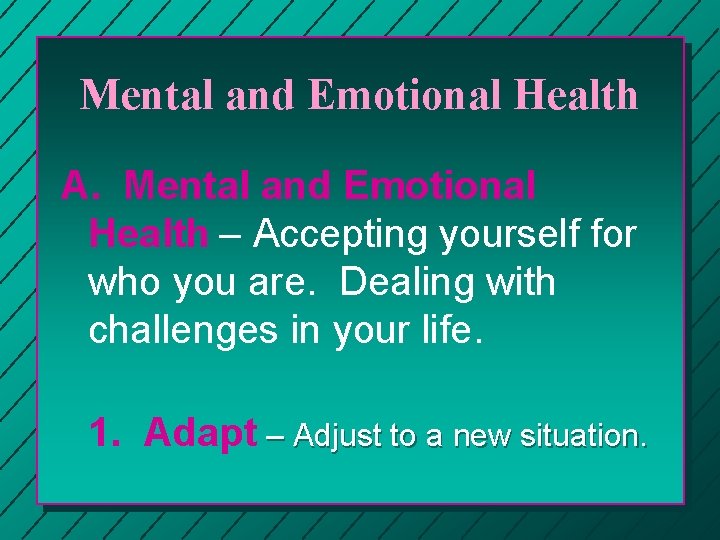 Mental and Emotional Health A. Mental and Emotional Health – Accepting yourself for who