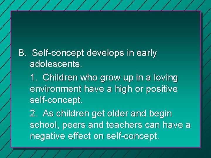 B. Self-concept develops in early adolescents. 1. Children who grow up in a loving