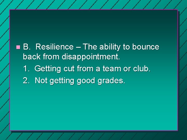 n B. Resilience – The ability to bounce back from disappointment. 1. Getting cut