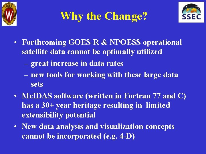 Why the Change? • Forthcoming GOES-R & NPOESS operational satellite data cannot be optimally