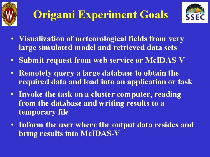 Origami Experiment Goals • Visualization of meteorological fields from very large simulated model and