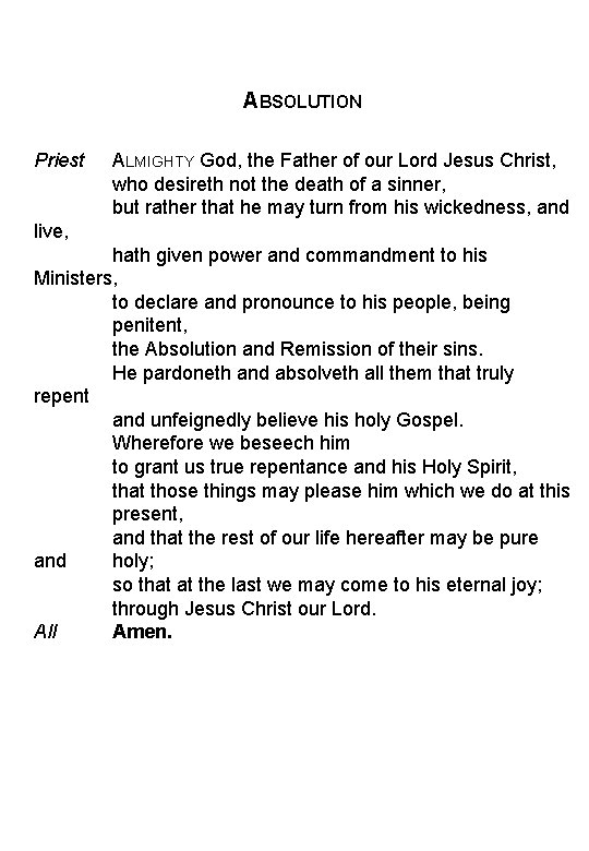 ABSOLUTION Priest ALMIGHTY God, the Father of our Lord Jesus Christ, who desireth not