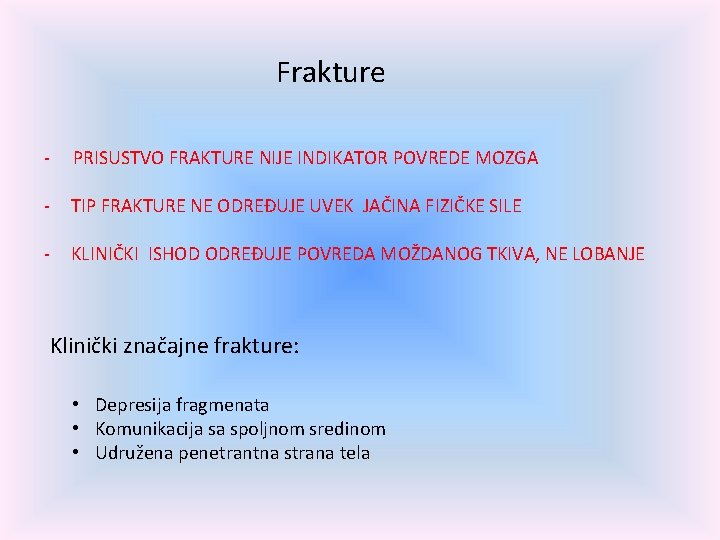 Frakture - PRISUSTVO FRAKTURE NIJE INDIKATOR POVREDE MOZGA - TIP FRAKTURE NE ODREĐUJE UVEK