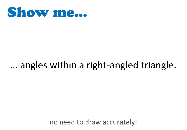 … angles within a right-angled triangle. no need to draw accurately! 