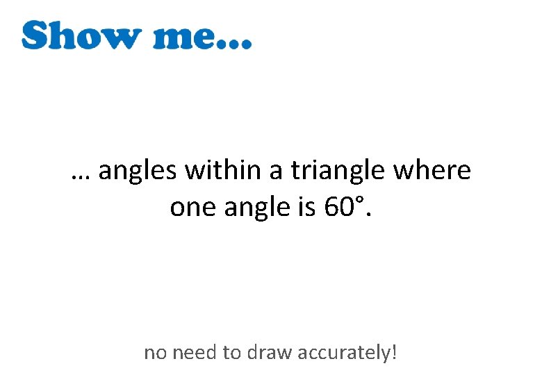 … angles within a triangle where one angle is 60°. no need to draw