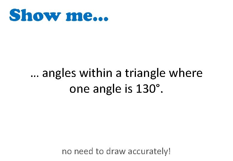 … angles within a triangle where one angle is 130°. no need to draw