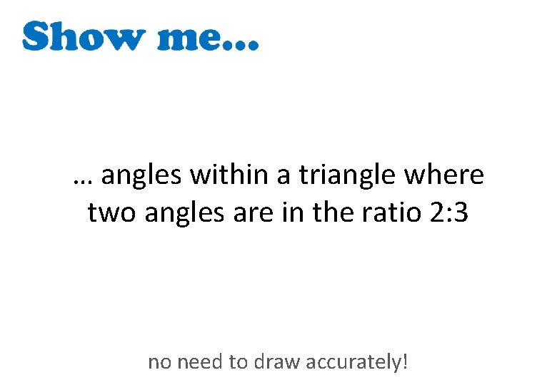 … angles within a triangle where two angles are in the ratio 2: 3