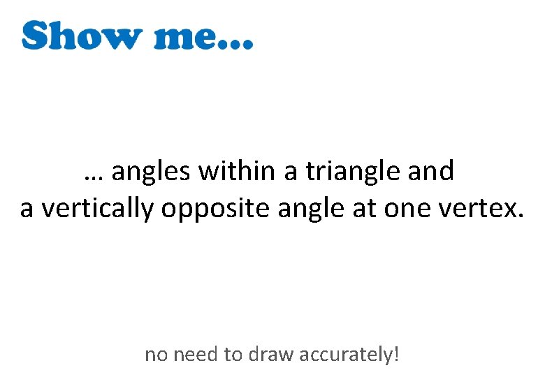 … angles within a triangle and a vertically opposite angle at one vertex. no