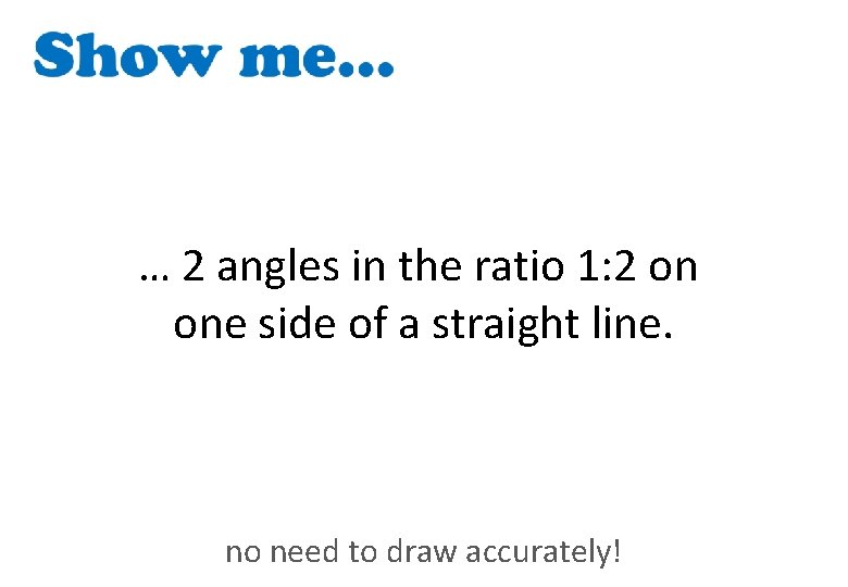 … 2 angles in the ratio 1: 2 on one side of a straight