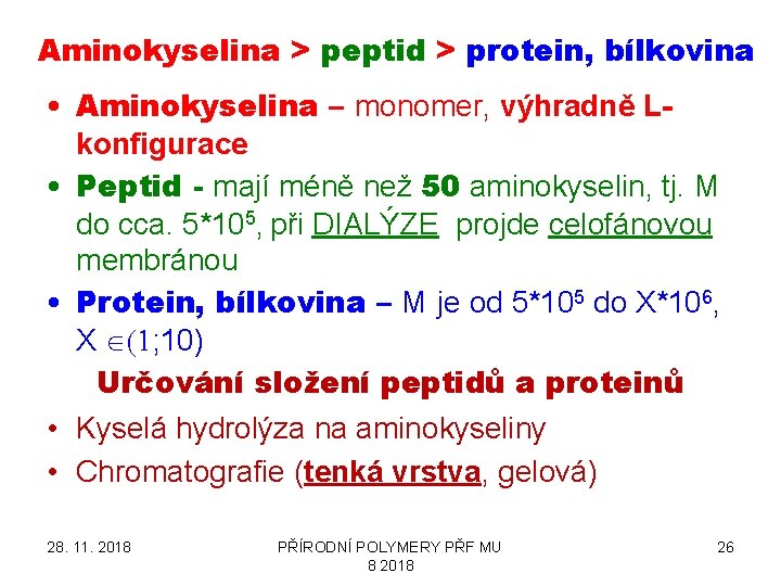 Aminokyselina > peptid > protein, bílkovina • Aminokyselina – monomer, výhradně Lkonfigurace • Peptid