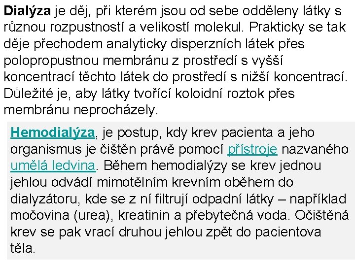 Dialýza je děj, při kterém jsou od sebe odděleny látky s různou rozpustností a