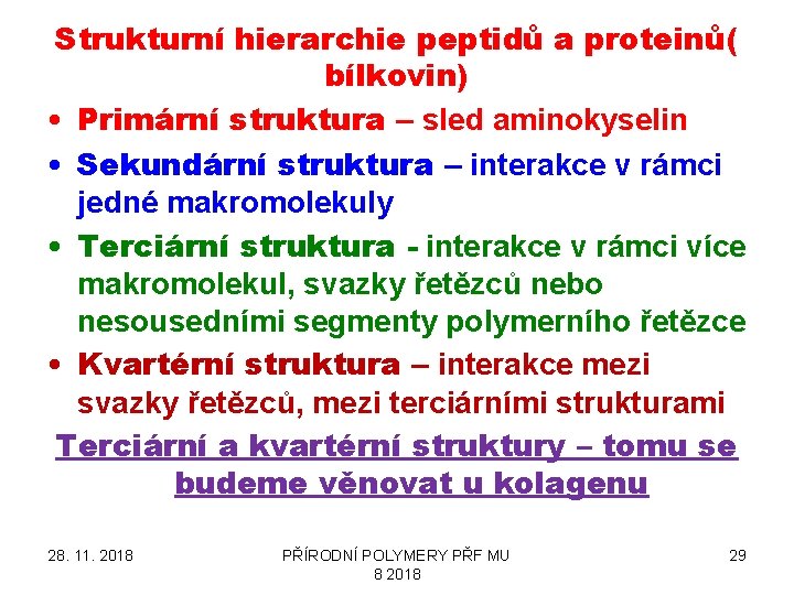 Strukturní hierarchie peptidů a proteinů( bílkovin) • Primární struktura – sled aminokyselin • Sekundární