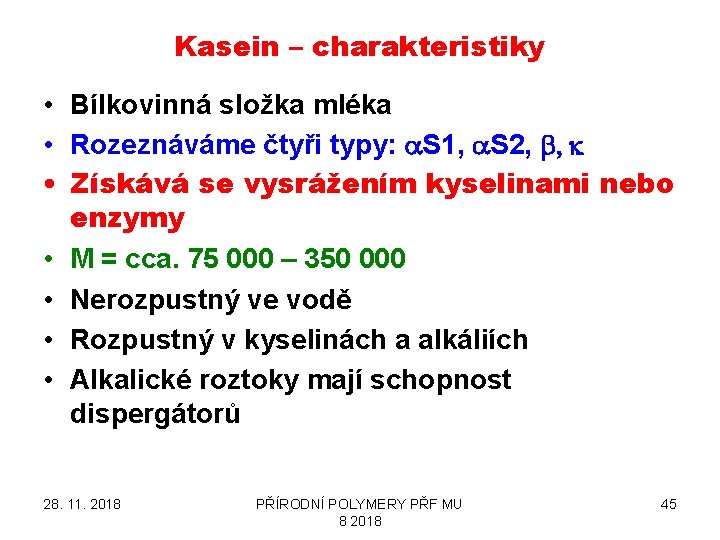 Kasein – charakteristiky • Bílkovinná složka mléka • Rozeznáváme čtyři typy: a. S 1,