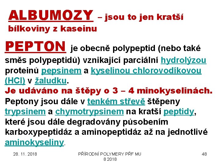 ALBUMOZY bílkoviny z kaseinu – jsou to jen kratší PEPTON je obecně polypeptid (nebo