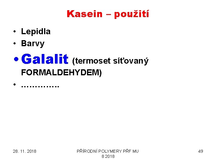 Kasein – použití • Lepidla • Barvy • Galalit (termoset síťovaný FORMALDEHYDEM) • ………….