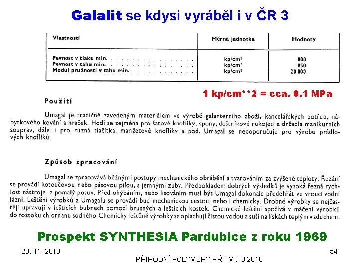 Galalit se kdysi vyráběl i v ČR 3 1 kp/cm**2 = cca. 0. 1