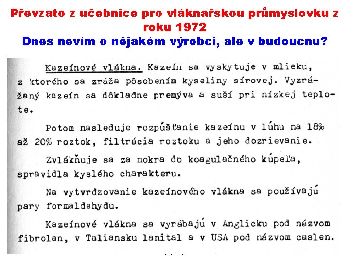 Převzato z učebnice pro vláknařskou průmyslovku z roku 1972 Dnes nevím o nějakém výrobci,