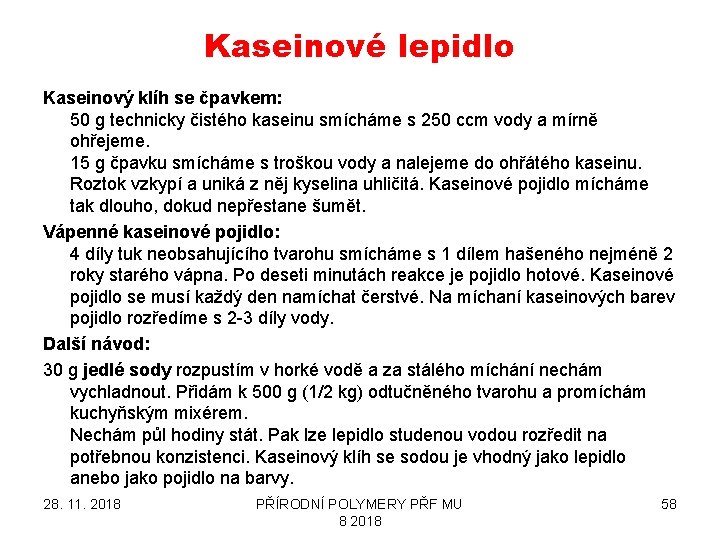 Kaseinové lepidlo Kaseinový klíh se čpavkem: 50 g technicky čistého kaseinu smícháme s 250