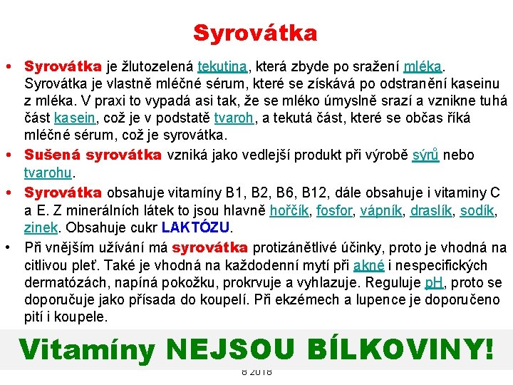 Syrovátka • Syrovátka je žlutozelená tekutina, která zbyde po sražení mléka. Syrovátka je vlastně