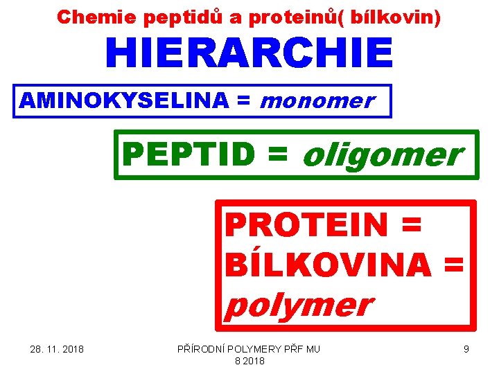Chemie peptidů a proteinů( bílkovin) HIERARCHIE AMINOKYSELINA = monomer PEPTID = oligomer PROTEIN =