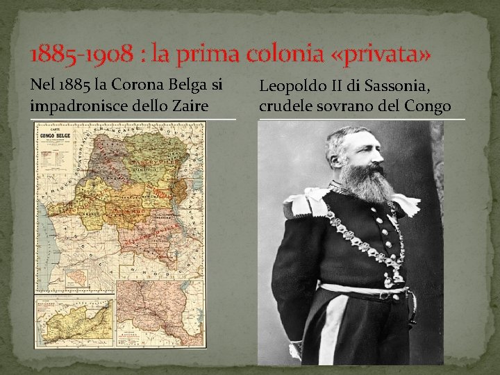 1885 -1908 : la prima colonia «privata» Nel 1885 la Corona Belga si impadronisce 1885 -1908 : la prima colonia «privata» Nel 1885 la Corona Belga si impadronisce