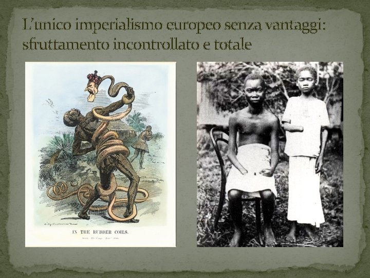 L’unico imperialismo europeo senza vantaggi: sfruttamento incontrollato e totale L’unico imperialismo europeo senza vantaggi: sfruttamento incontrollato e totale