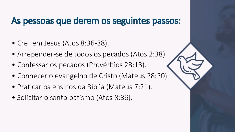 As pessoas que derem os seguintes passos: • Crer em Jesus (Atos 8: 36