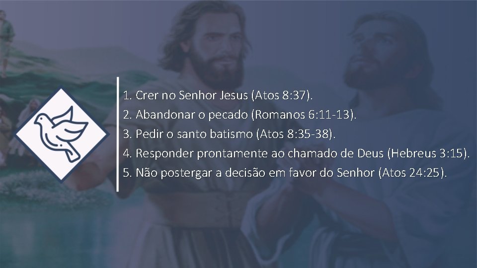 1. Crer no Senhor Jesus (Atos 8: 37). 2. Abandonar o pecado (Romanos 6: