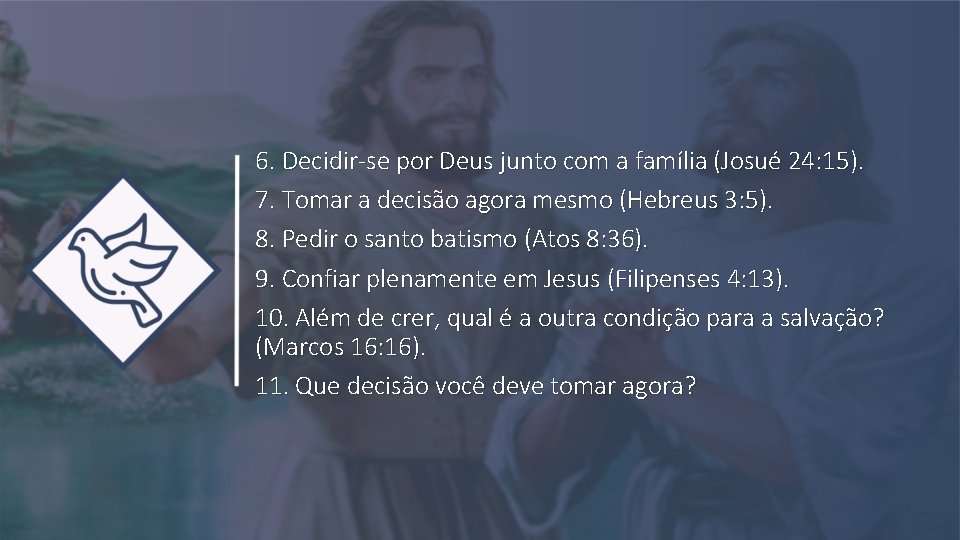 6. Decidir-se por Deus junto com a família (Josué 24: 15). 7. Tomar a