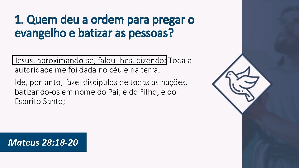 1. Quem deu a ordem para pregar o evangelho e batizar as pessoas? Jesus,