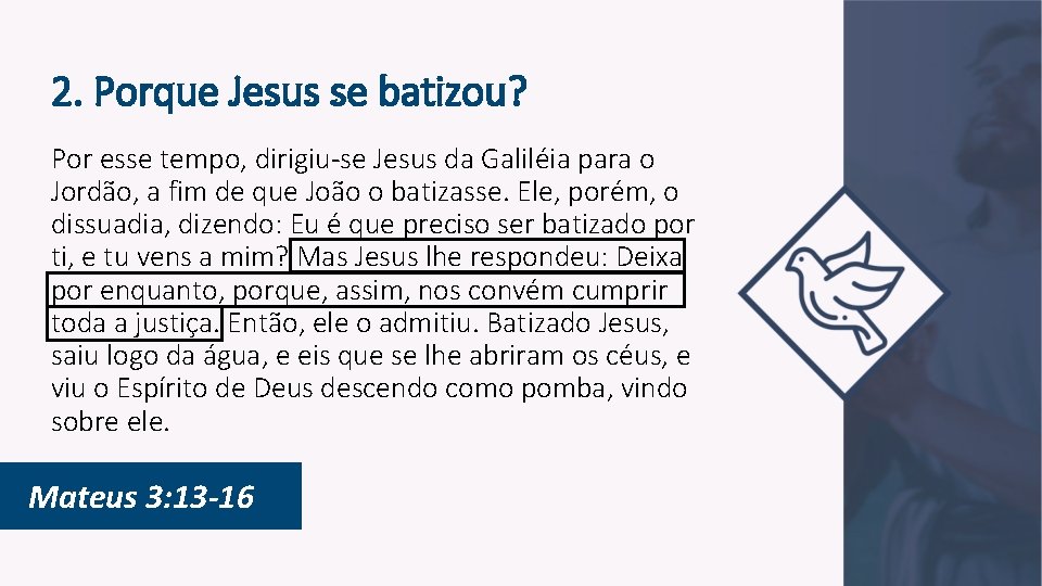 2. Porque Jesus se batizou? Por esse tempo, dirigiu-se Jesus da Galiléia para o