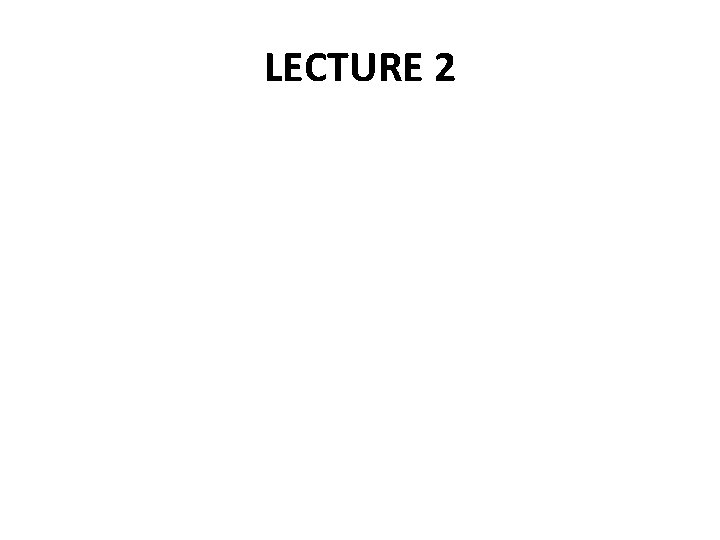 LECTURE 2 