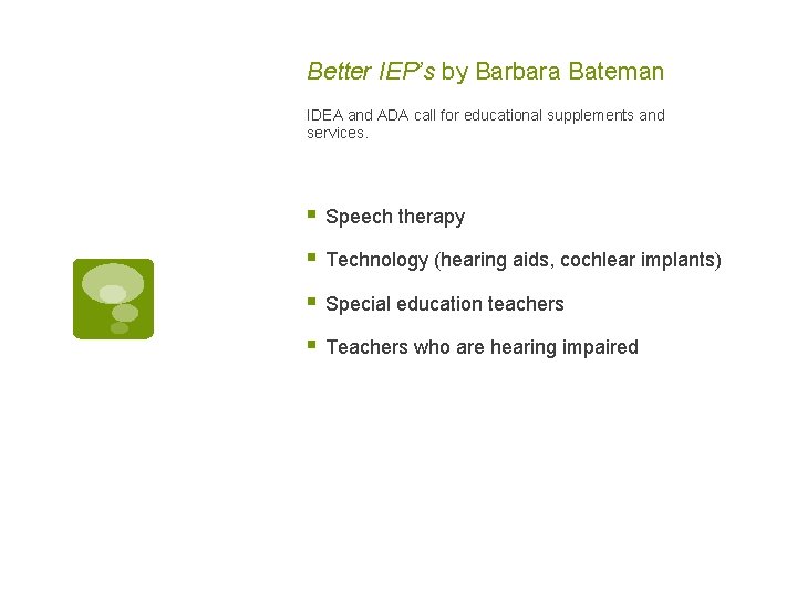 Better IEP’s by Barbara Bateman IDEA and ADA call for educational supplements and services.