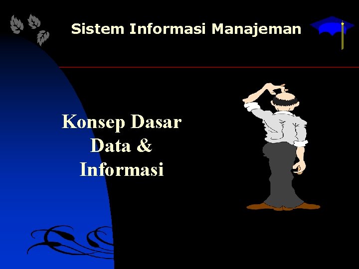 Sistem Informasi Manajeman Konsep Dasar Data & Informasi 