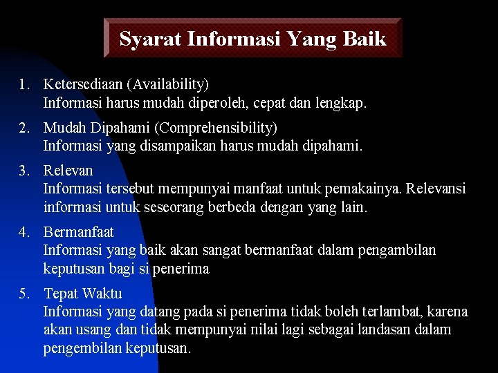 Syarat Informasi Yang Baik 1. Ketersediaan (Availability) Informasi harus mudah diperoleh, cepat dan lengkap.