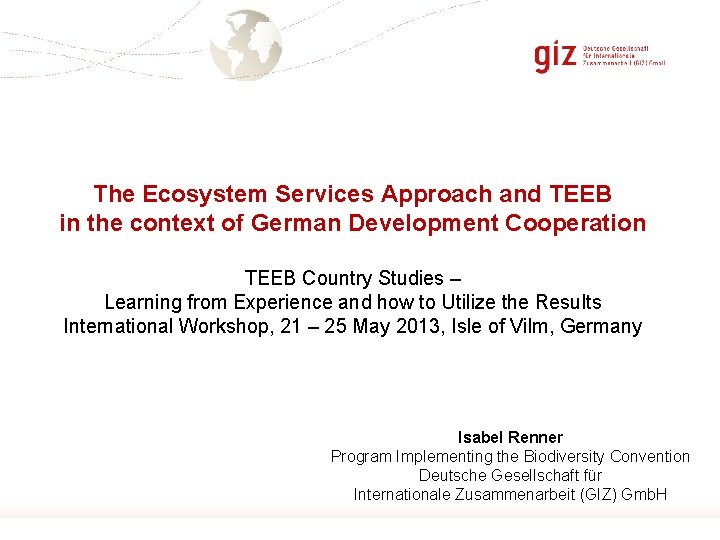 The Ecosystem Services Approach and TEEB in the context of German Development Cooperation TEEB