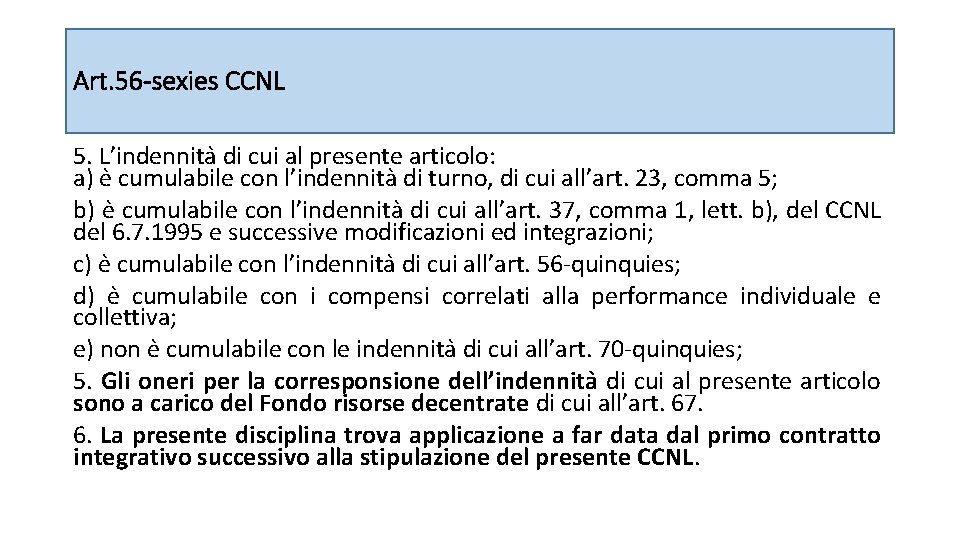 Art. 56 -sexies CCNL 5. L’indennita di cui al presente articolo: a) e cumulabile