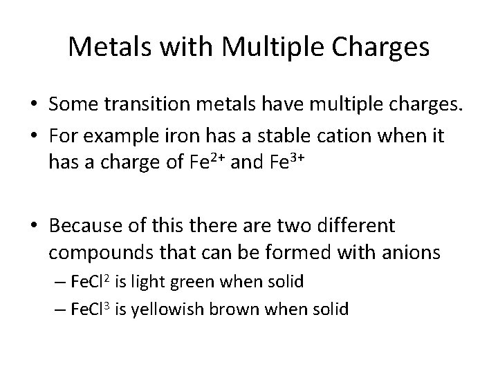 Metals with Multiple Charges • Some transition metals have multiple charges. • For example