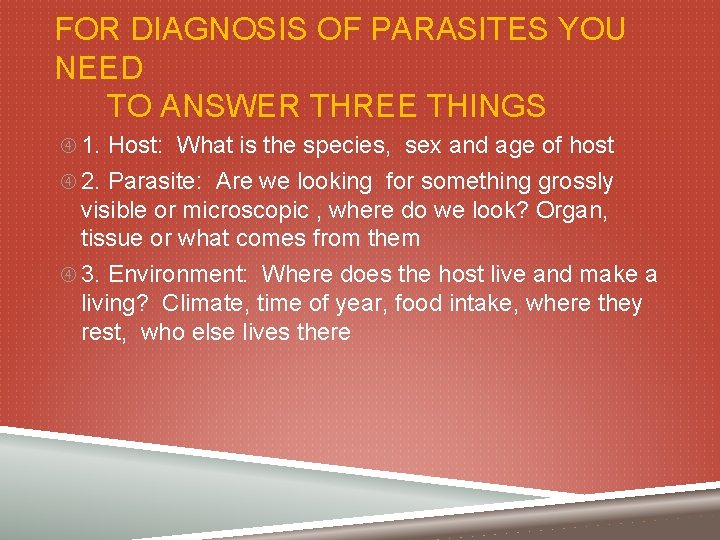 FOR DIAGNOSIS OF PARASITES YOU NEED TO ANSWER THREE THINGS 1. Host: What is